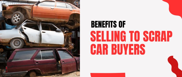 blogs/Benefits-of-Selling-to-Scrap-Car-Buyers.jpg